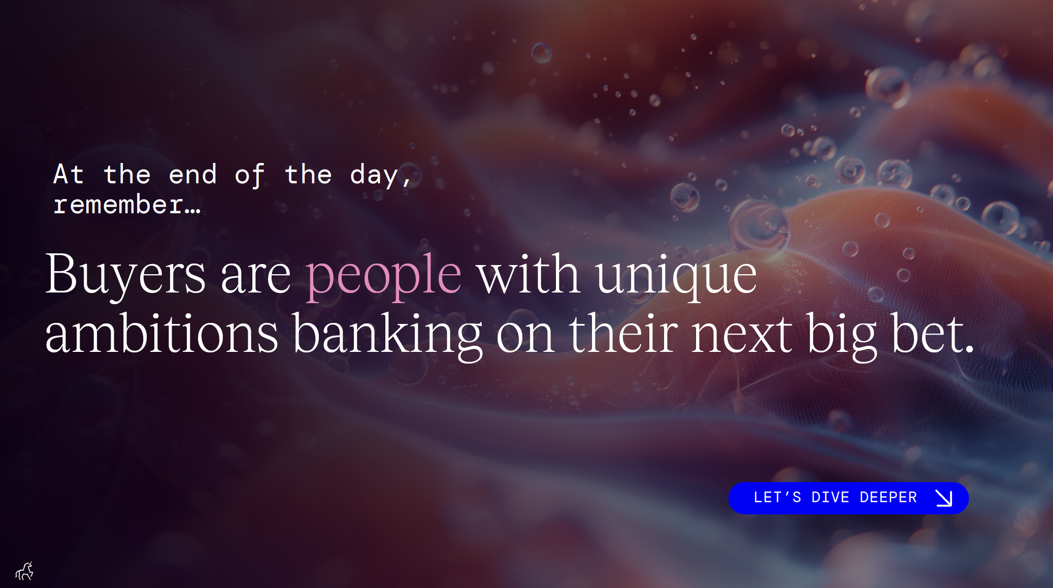 Buyers are people with unique ambitions banking on their next big bet.